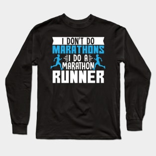 I Don't Do Marathons I Do A Marathon Runner Long Sleeve T-Shirt